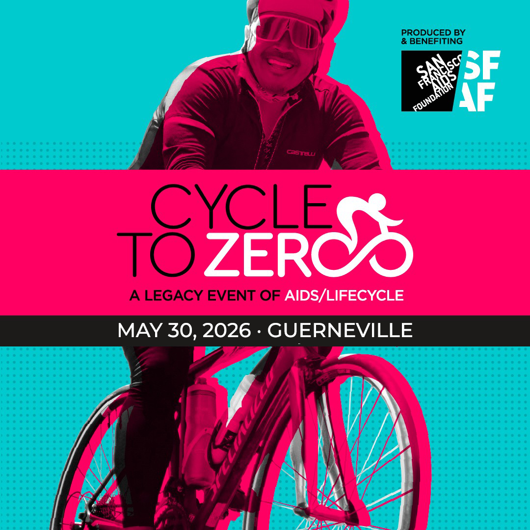 An image shows a man on a bicycle against a teal backdrop. He is in a duo tone. Color of pink and black above him is taxed that reads cycle to zero a legacy event of AIDS life cycle, May 30, 2026 Guerneville and the top right corner is the San Francisco AIDS foundation logo.